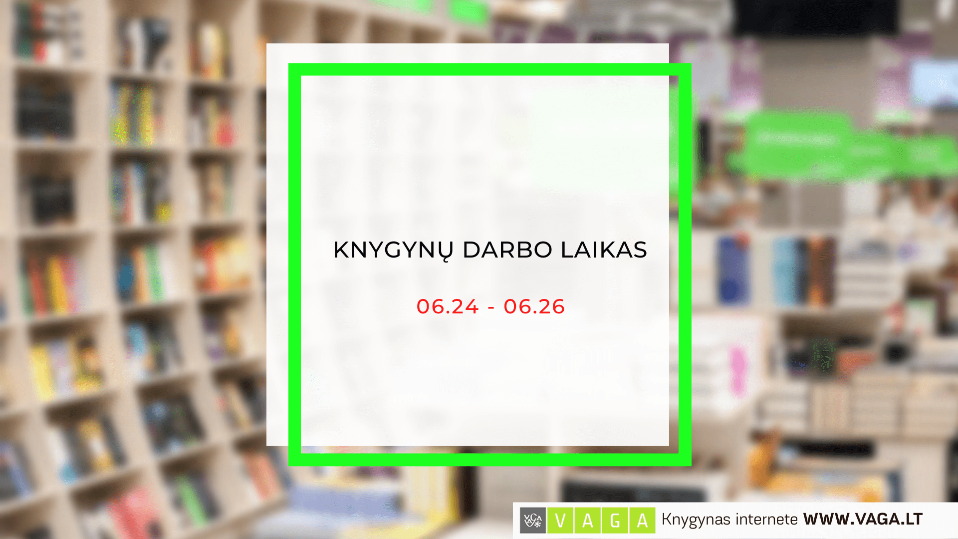 KNYGYNŲ DARBO LAIKAS 06.24-06.26